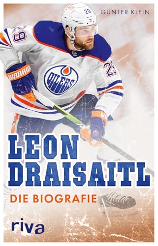 Leon Draisaitl: Die Biografie | Einer der renommiertesten Eishockey-Kenner des Landes über den Superstar des Eishockeys und deutschen Fahnenträger bei den Olympischen Spielen 2026