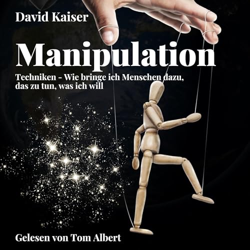 Manipulation: Techniken: Wie bringe ich Menschen dazu, das zu tun, was ich will