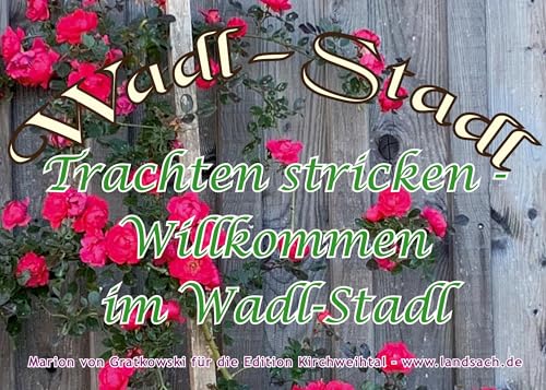 Trachten stricken - Willkommen im Wadl-Stadl (Bayerisch Stricken)