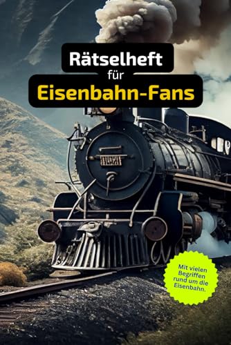 Rätselheft für Eisenbahn-Liebhaber und Experten rund um die Geschichte von Zügen.: Tolles Geschenk für Eisenbahn-Fans: Rätsel und Knobelei in einem Kreuzworträtselheft für Eisenbahner-Liebhaber.