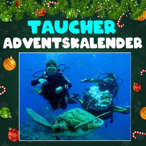 TAUCHER ADVENTSKALENDER: Mit 24 Bildern und interessanten Fakten über Taucher, ihre Technik und die Geheimnisse der Tiefe