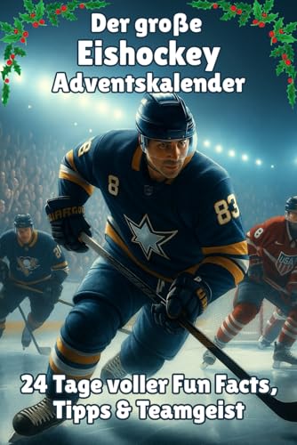 Der große Eishockey-Adventskalender – 24 Tage voller Fun Facts, Tipps & Teamgeist: Mit Rekorden, Lifehacks, Rezepten & Kabinen-Spaß für Spieler und Fans