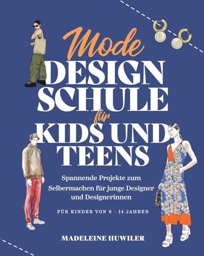Mode Design Schule für kids und teens: Spannende Projekte zum Selbermachen für junge Designer und Designerinnen (Die Kids & Teens Schule)