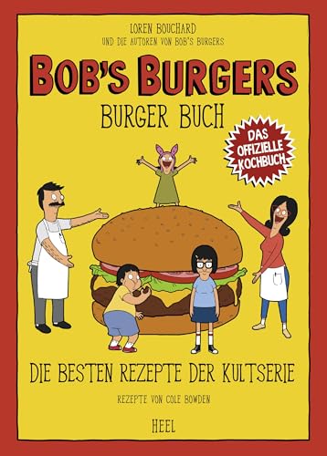 Bob's Burgers Burger Buch: Die besten Rezepte der Kultserie