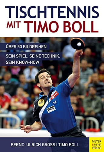 Tischtennis mit Timo Boll: Über 50 Bildreihen, sein Spiel, seine Technik, sein Know-How