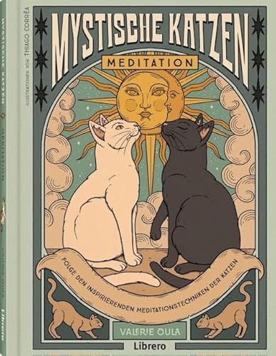 Mystische Katzen: Fünfzig Meditationstechniken inspiriert von Katzen