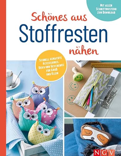 Schönes aus Stoffresten nähen I Accessoires, Deko & Geschenke: Mit allen Schnittmustern zum Download
