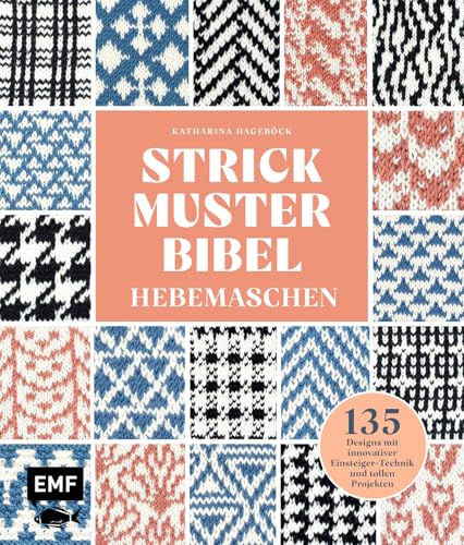 Strickmusterbibel – Hebemaschen: 135 Designs | Mit innovativer Einsteiger-Technik und tollen Projekten