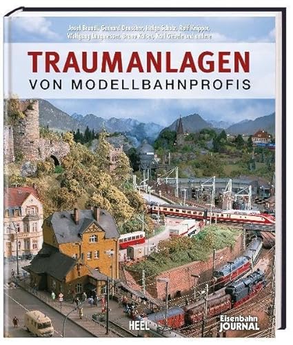 Traumanlagen von Modellbahnprofis: Die schönsten Modelleisenbahn-Anlagen - mit wertvollen Expertentipps