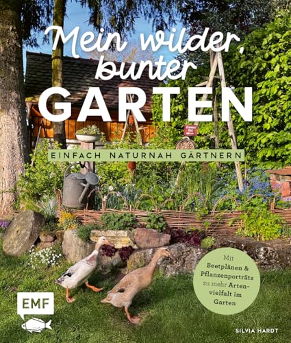 Mein wilder, bunter Garten – Einfach naturnah gärtnern: Für mehr Artenvielfalt im Naturgarten: ökologische Lebensräume gestalten, gefährdete Arten schützen und insektenfreundliche Pflanzen auswählen