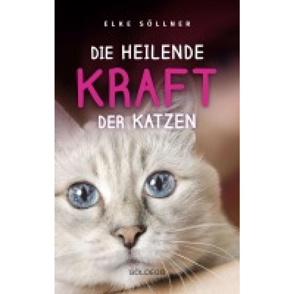 Söllner, Elke: Die heilende Kraft der Katzen: Die Hauskatze als Spiegel zur eigenen Seele. Katzen verstehen und von ihnen lernen mit Tierpsychologin Elke Söllner. Erfahren Sie alles über das Krafttier Katze!