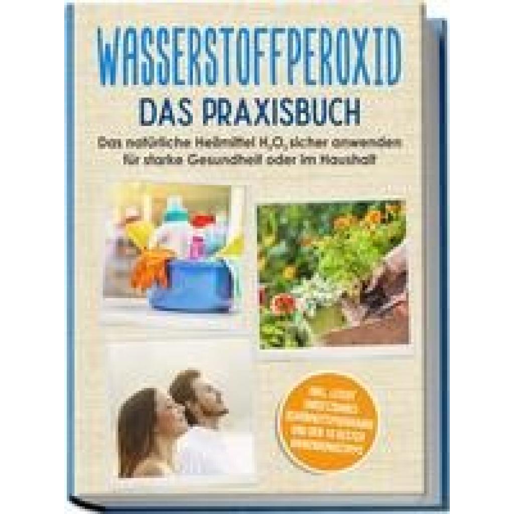 Langnitz, Tobias: Wasserstoffperoxid - Das Praxisbuch: Das natürliche Heilmittel H2O2 sicher anwenden für starke Gesundheit oder im Haushalt inkl. leicht umsetzbares Schönheitsprogramm und den 10 besten Anwendungstipps