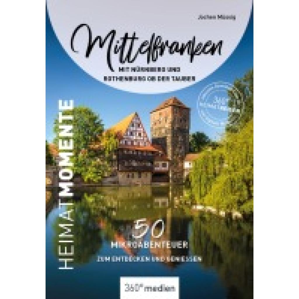 Müssig, Jochen: Mittelfranken mit Nürnberg und Rothenburg ob der Tauber - HeimatMomente