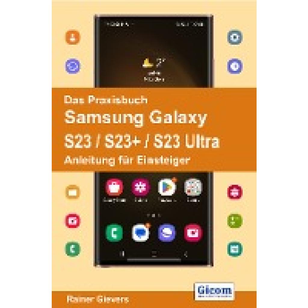 Gievers, Rainer: Das Praxisbuch Samsung Galaxy S23 / S23+ / S23 Ultra - Anleitung für Einsteiger