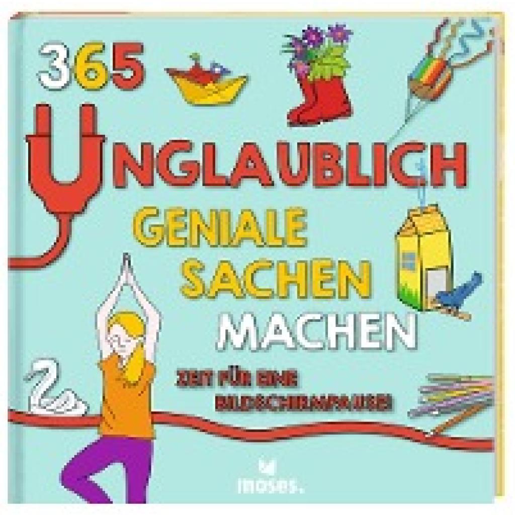 Hayes, Susan: 365 unglaublich geniale Sachen machen - Zeit für eine Bildschirmpause!
