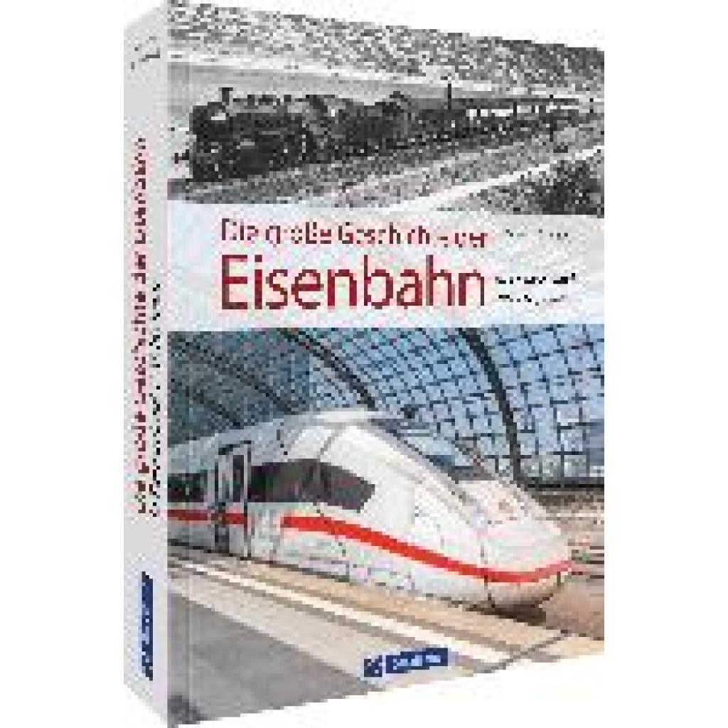 Knipping, Andreas: Die große Geschichte der Eisenbahn in Deutschland