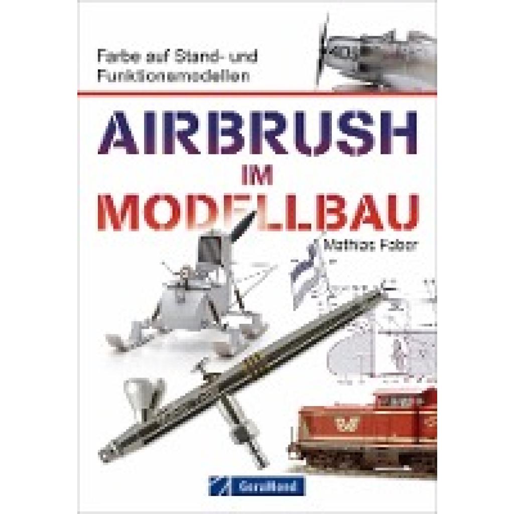 Faber, Mathias: Airbrush im Modellbau