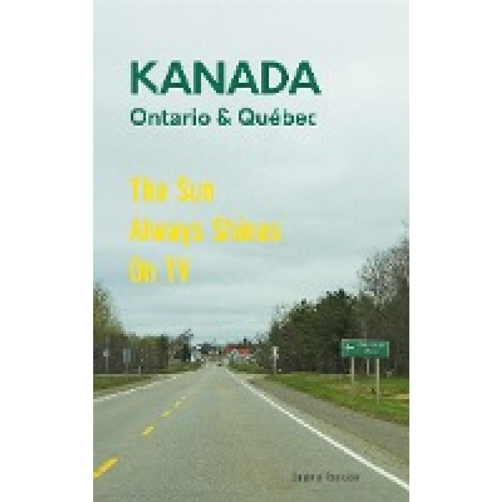 Roessler, Daniela: Das etwas andere Reisebuch Kanada Ost - Ontario & Québec: Reiseführer und Road-Trip mit echten Fotos, Erfahrungen und Tipps.