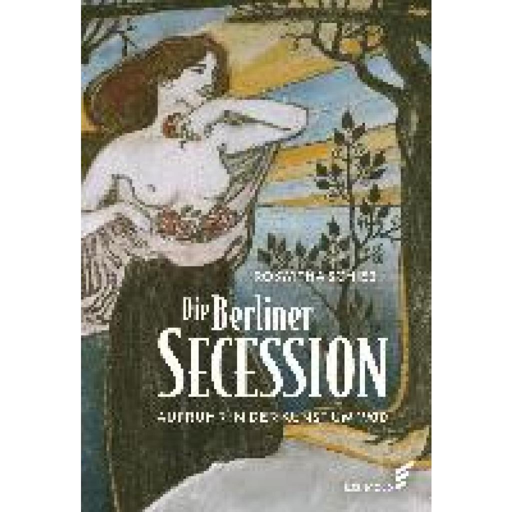 Schieb, Roswitha: Die Berliner Secession. Aufruhr in der Kunst um 1900