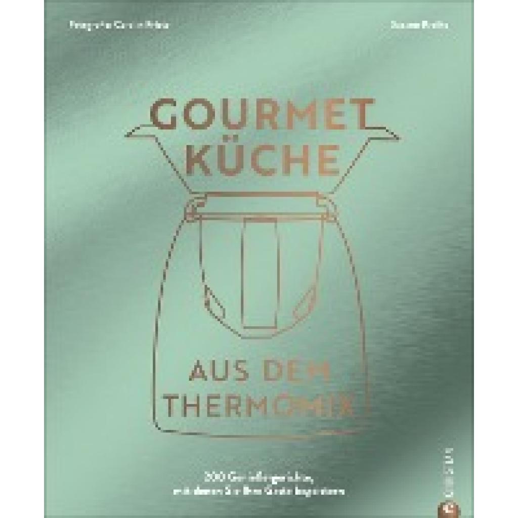 Kreihe, Susann: Gourmetküche aus dem Thermomix
