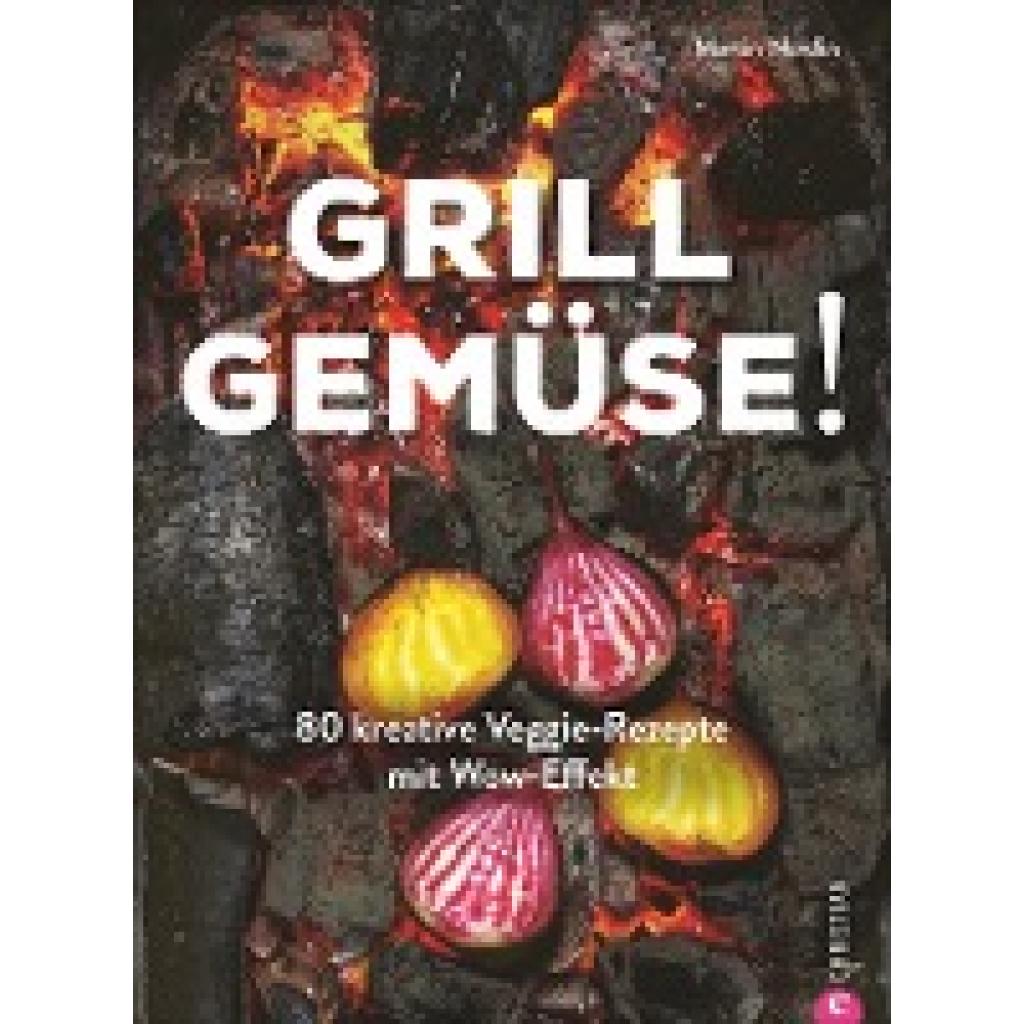Nordin, Martin: Kochbuch: Grill Gemüse - 80 vegetarische und kreative Rezepte vom Grillprofi, die kein Fleisch vermissen lassen.