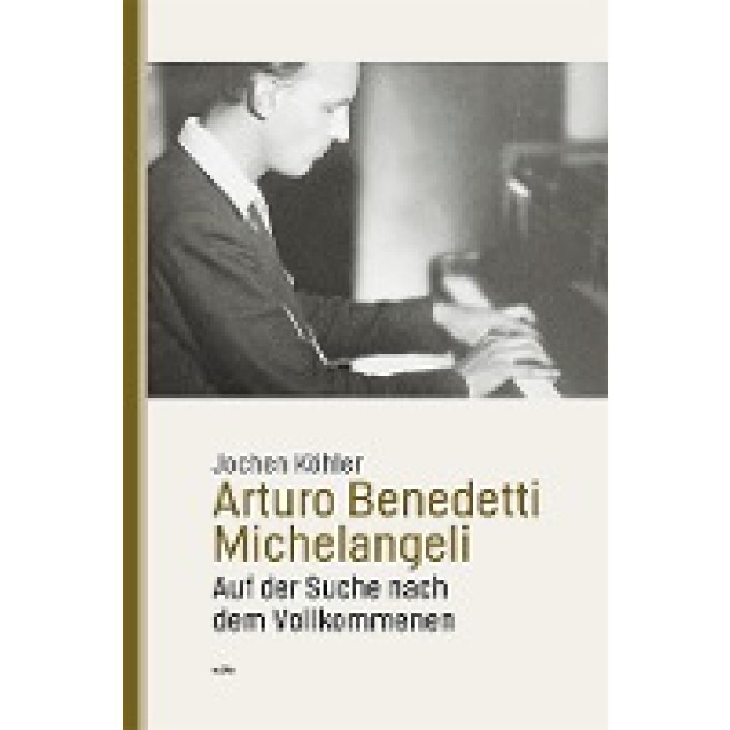 Köhler, Jochen: Arturo Benedetti Michelangeli