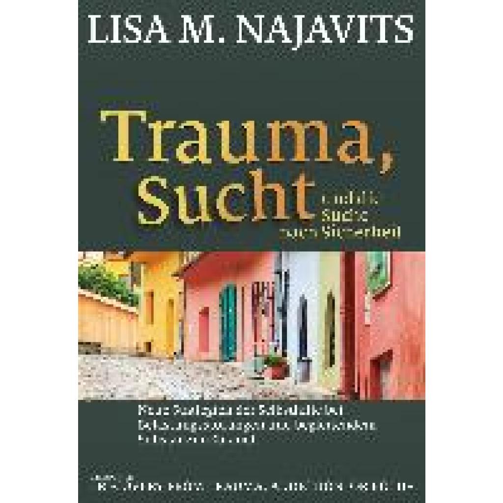 Najavits, Lisa M.: Trauma, Sucht und die Suche nach Sicherheit