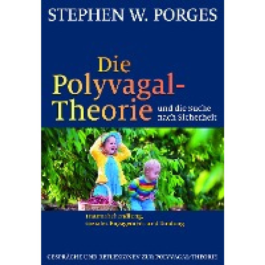 Porges, Stephen W.: Die Polyvagal-Theorie und die Suche nach Sicherheit