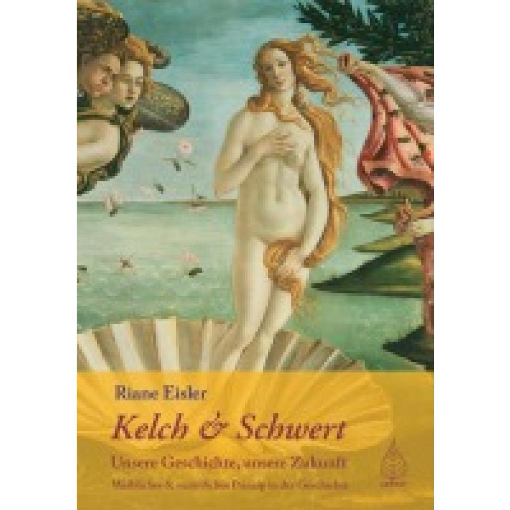 Eisler, Riane: Kelch und Schwert - Unsere Geschichte, unsere Zukunft