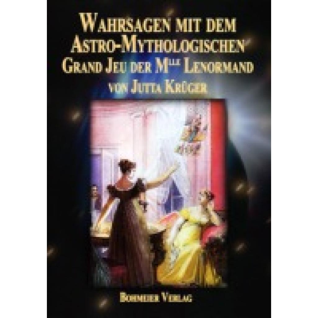 Krüger, Jutta: Wahrsagen mit dem Astro-Mythologischen Grand Jeu der Mlle Lenormand