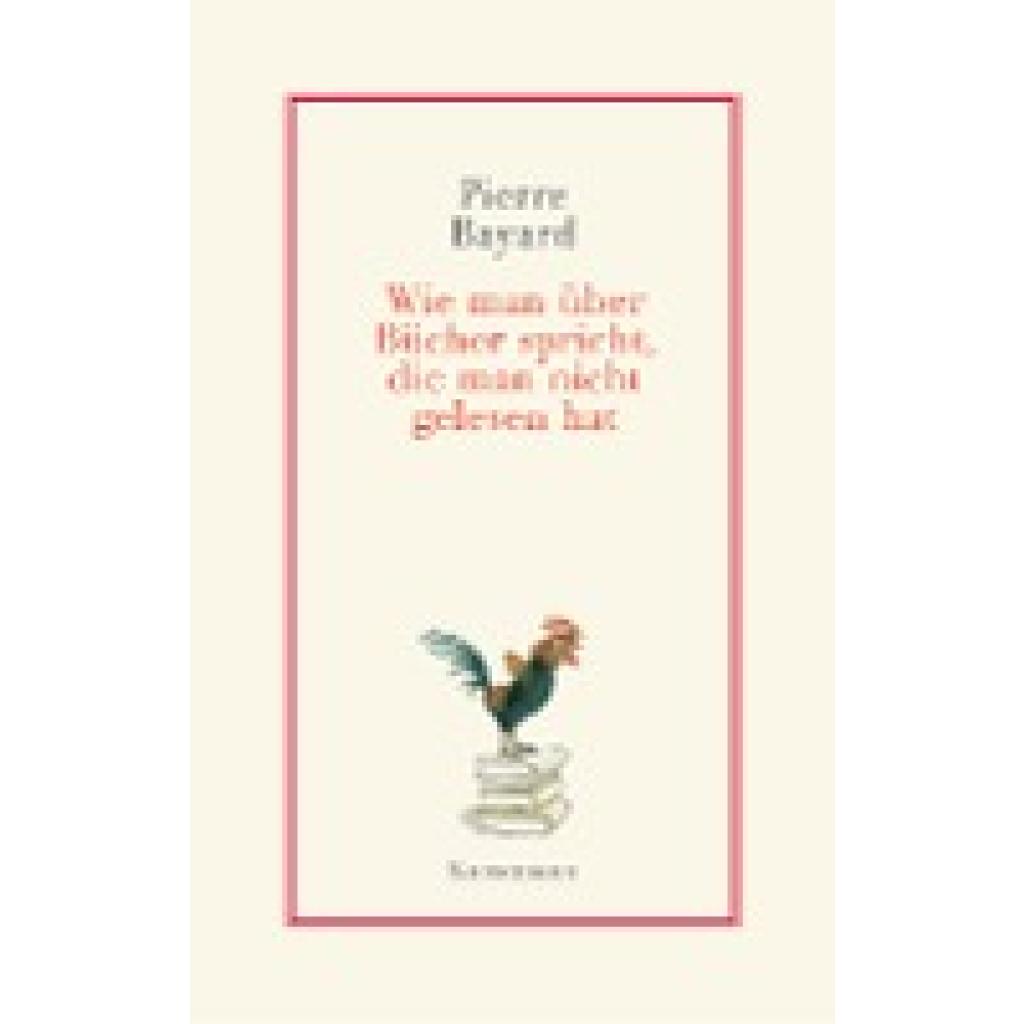 Bayard, Pierre: Wie man über Bücher spricht, die man nicht gelesen hat