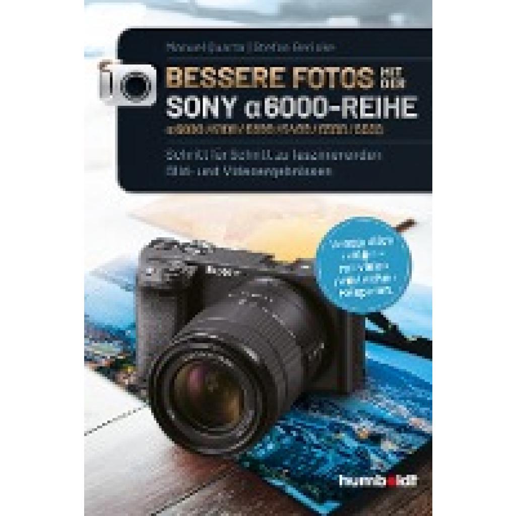 Quarta, Manuel: Bessere Fotos mit der SONY alpha 6000-Reihe | alpha 6000/6100/6300/6400/6500/6600