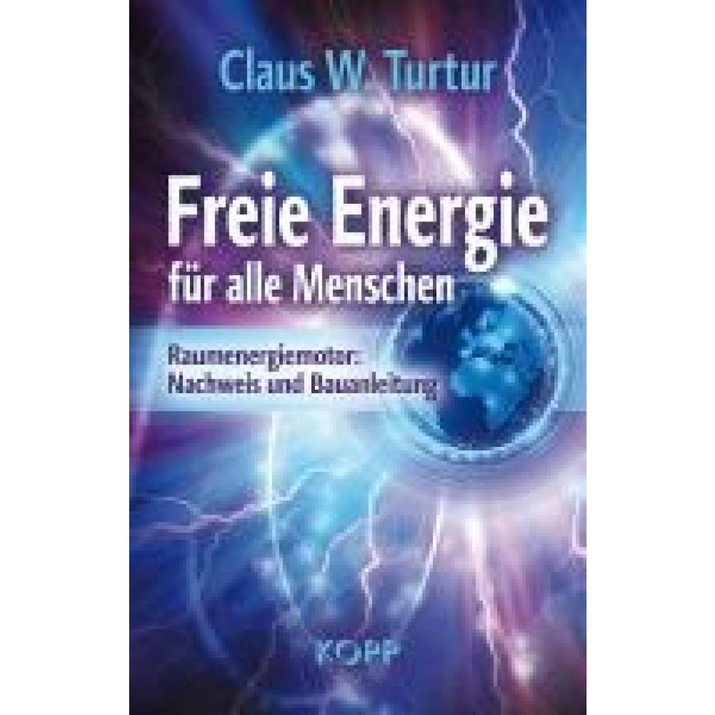 Turtur, Claus W.: Freie Energie für alle Menschen