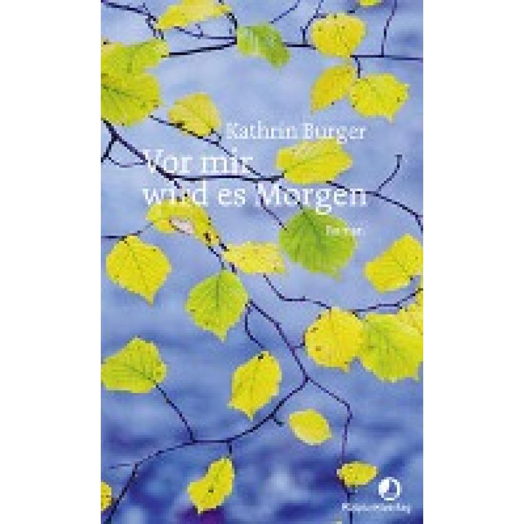 Burger, Kathrin: Vor mir wird es Morgen