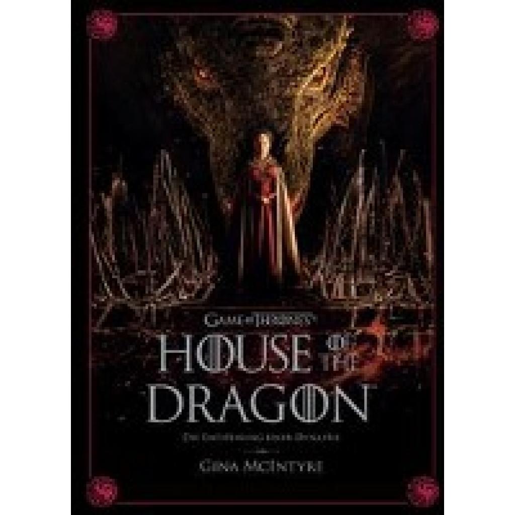 McIntyre, Gina: Game of Thrones: House of the Dragon - Die Entstehung einer Dynastie