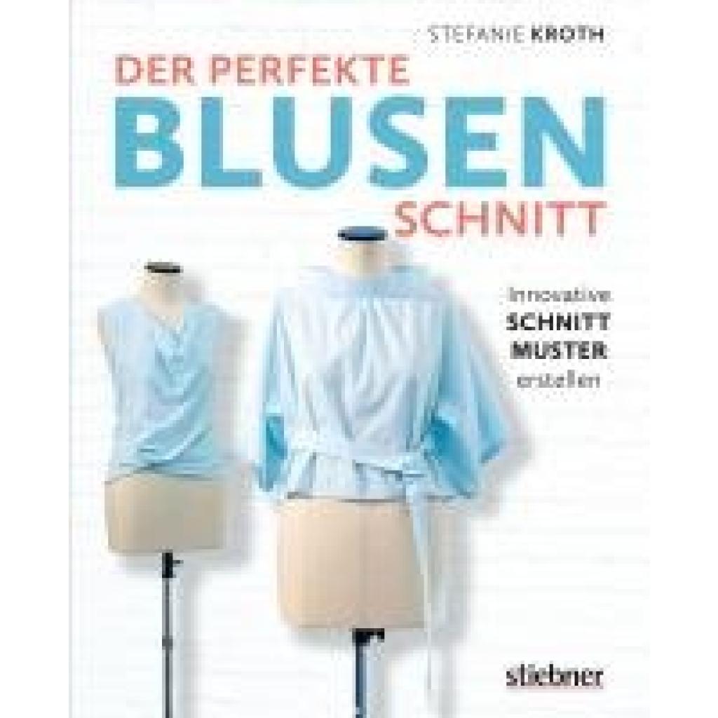 Kroth, Stefanie: Der perfekte Blusen-Schnitt