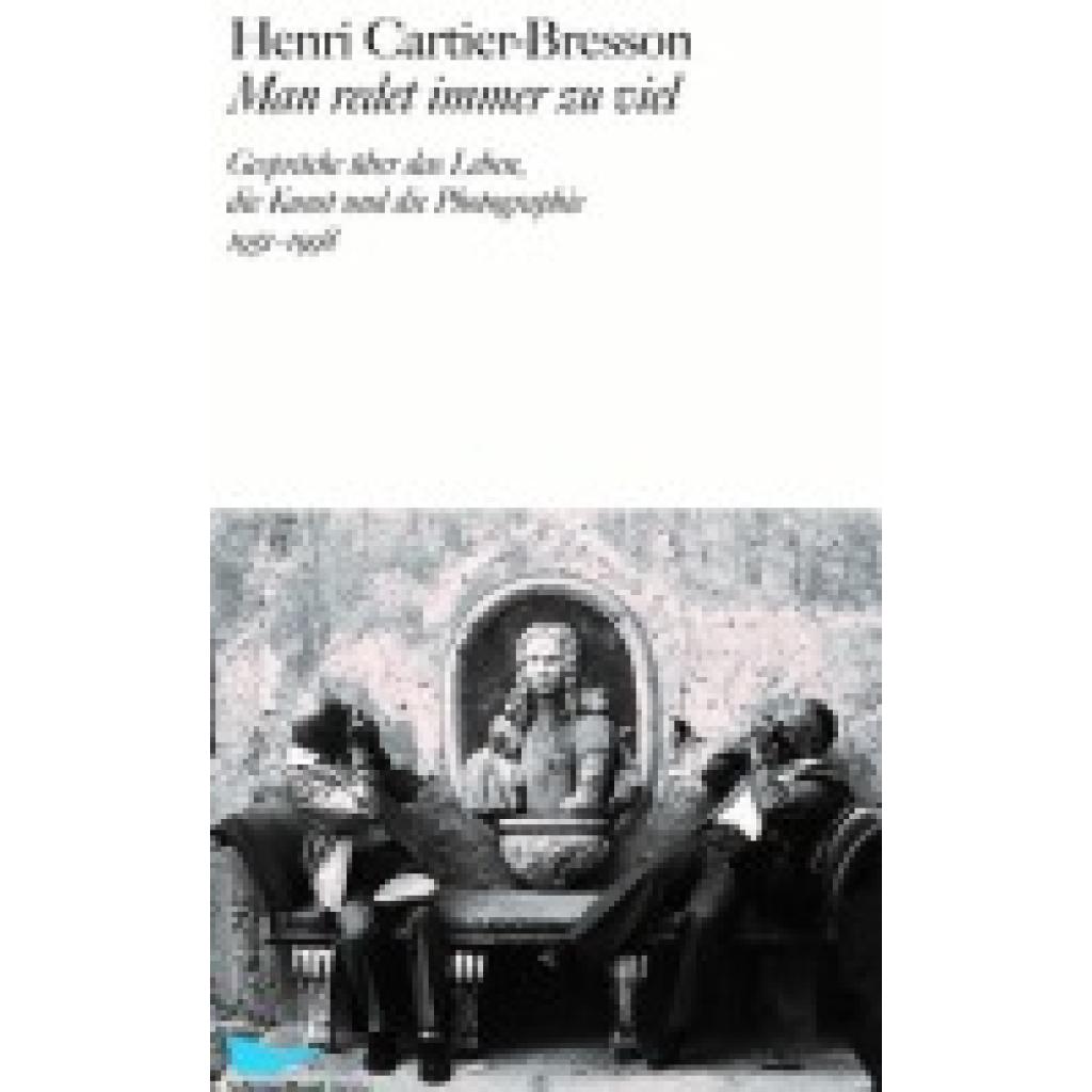 Cartier-Bresson, Henri: Man redet immer zu viel