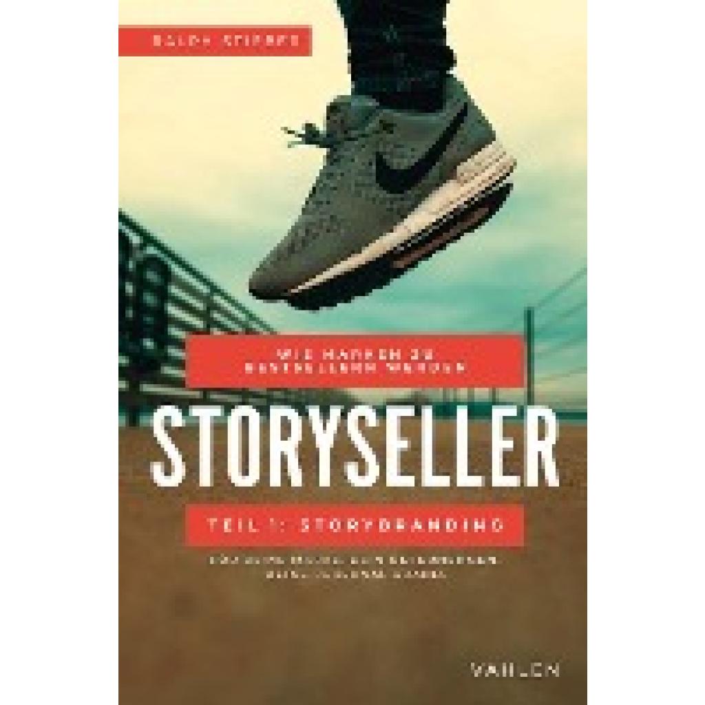 Stieber, Ralph: Storyseller: Wie Marken zu Bestsellern werden