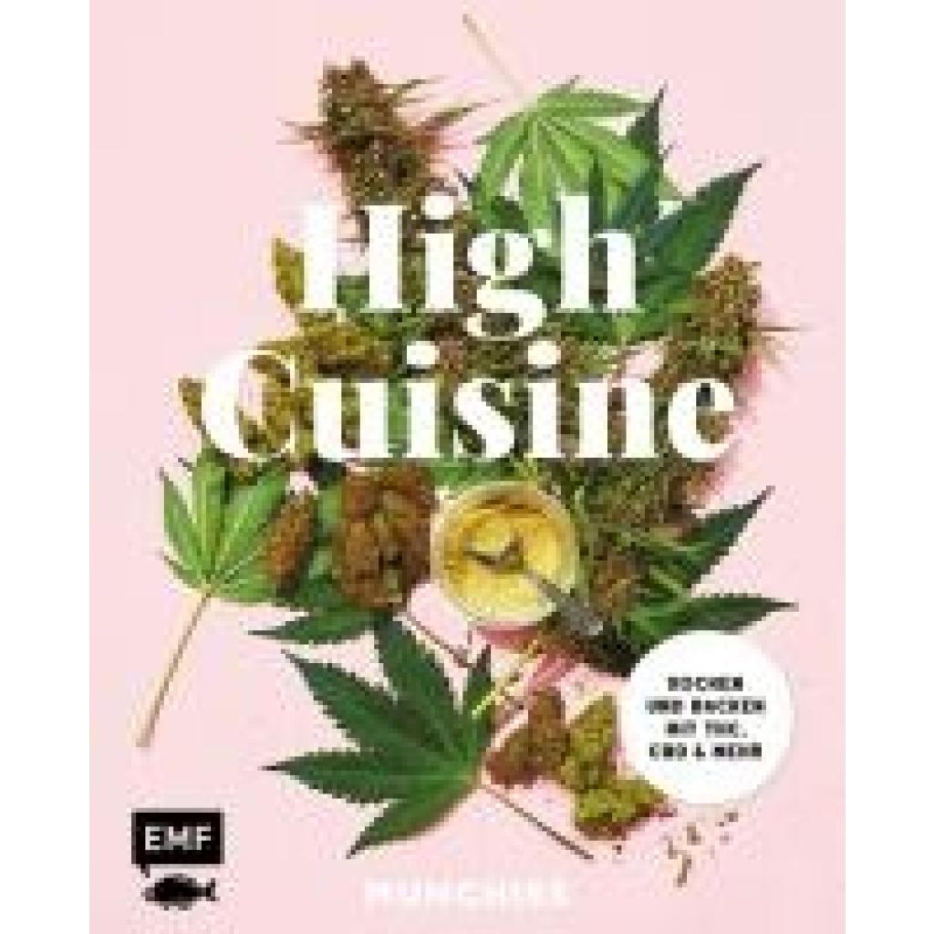 Munchies: High Cuisine - Cannabis kann was! Kochen & Backen mit THC, CBD und mehr