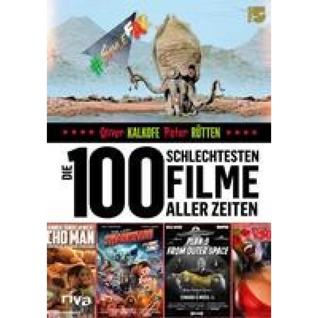 Kalkofe, Oliver: Die 100 schlechtesten Filme aller Zeiten