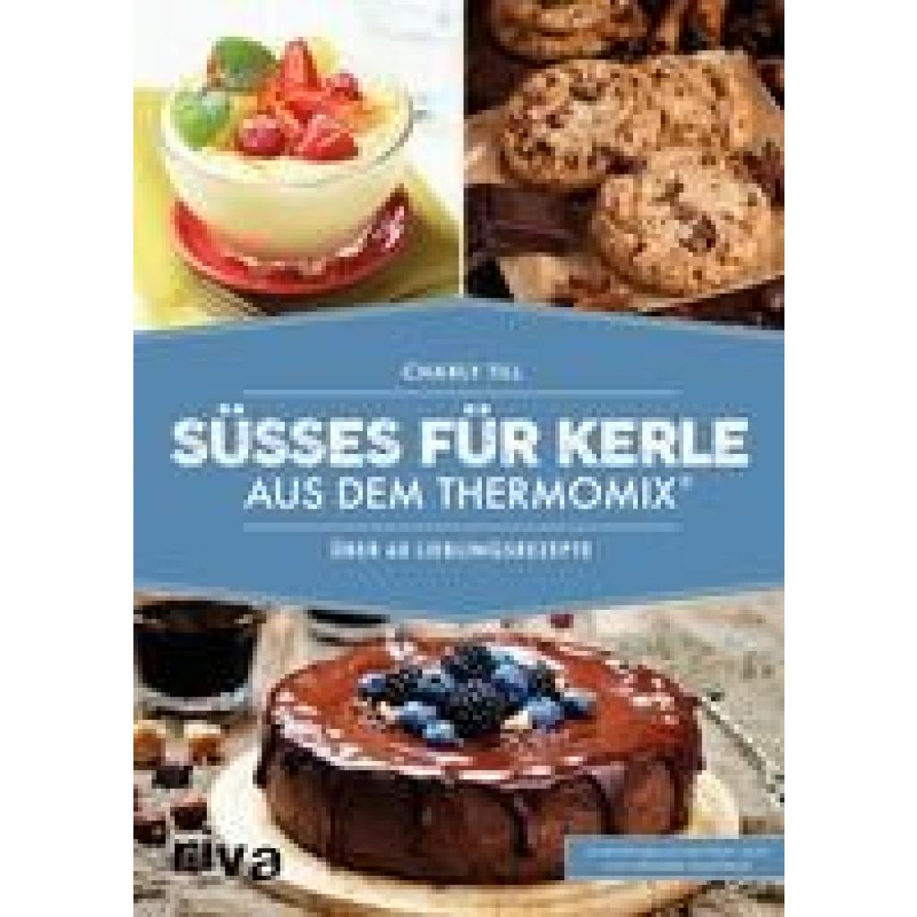 Till, Charly: Süßes für Kerle aus dem Thermomix®