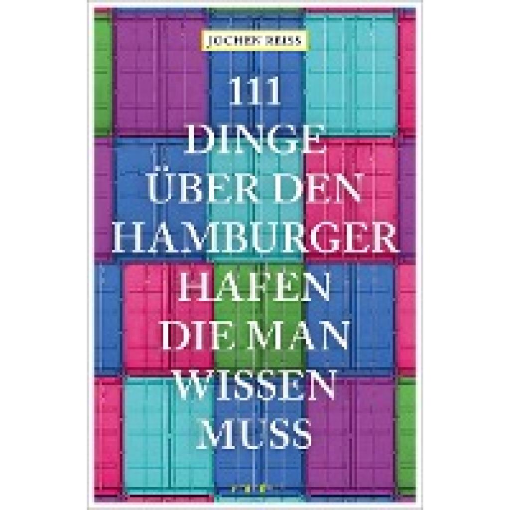 Reiss, Jochen: 111 Dinge über den Hamburger Hafen, die man wissen muss