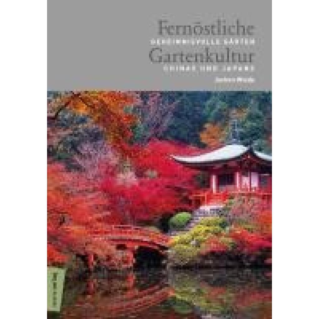 Wiede, Jochen: Fernöstliche Gartenkultur