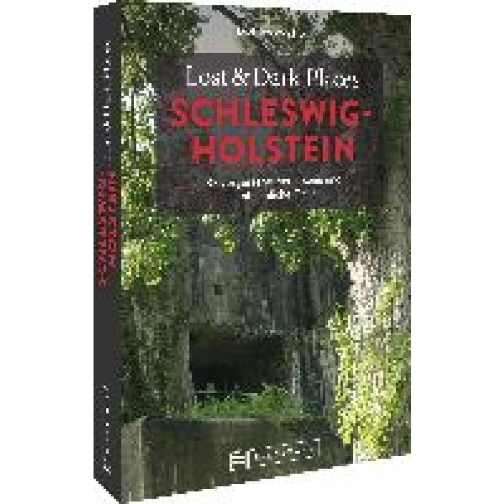 Horn, Dietrich von: Lost & Dark Places Schleswig-Holstein
