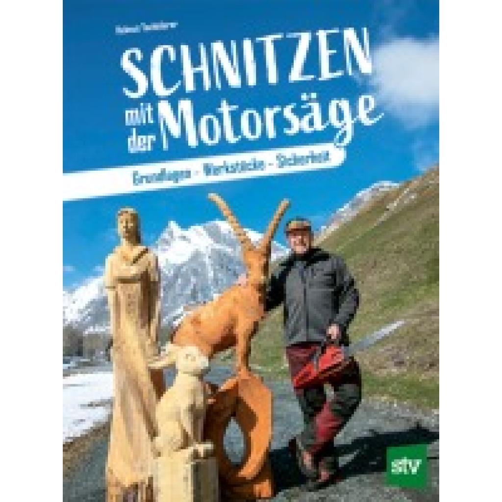 Tschiderer, Helmut: Schnitzen mit der Motorsäge