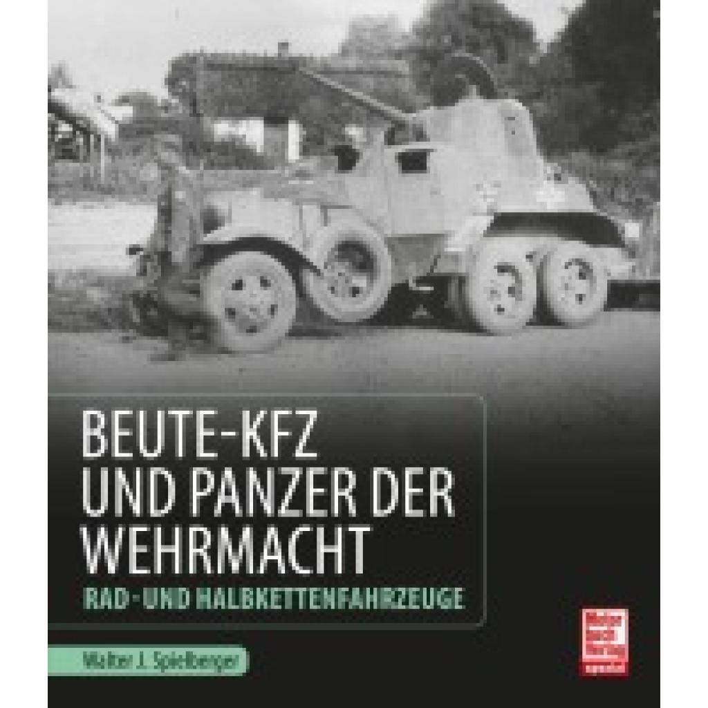 Spielberger, Walter J.: Beute-Kfz und Panzer der Wehrmacht
