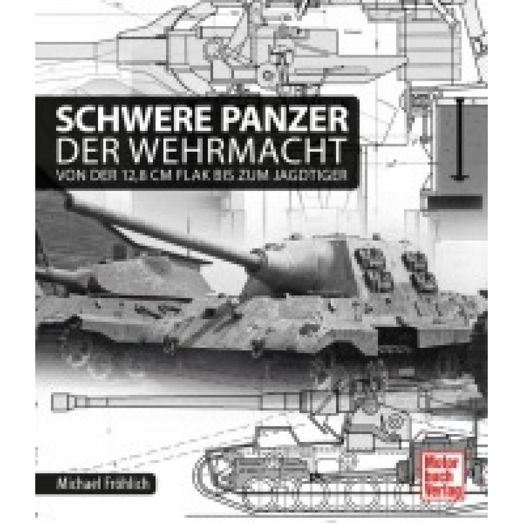 Fröhlich, Michael: Schwere Panzer der Wehrmacht