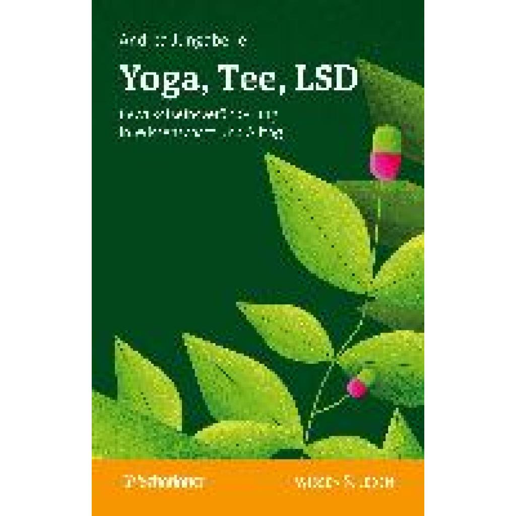 Jungaberle, Andrea: Yoga, Tee, LSD (Wissen & Leben)