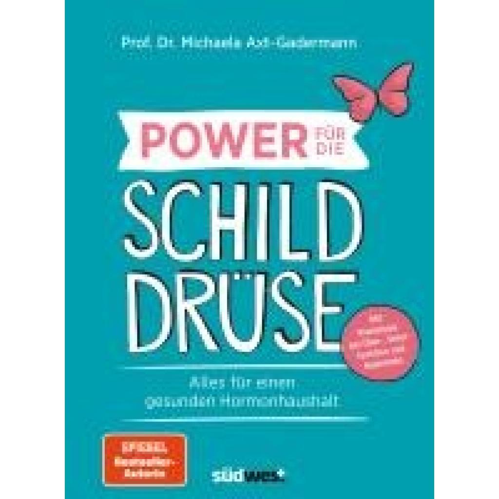 Axt-Gadermann, Michaela: Power für die Schilddrüse - Alles für einen gesunden Hormonhaushalt. Mit Praxistipps bei Überfunktion, Unterfunktion und Hashimoto