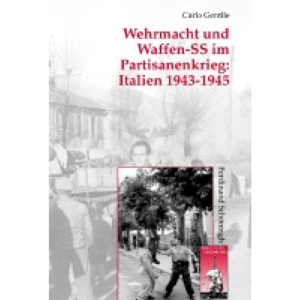 Gentile, Carlo: Wehrmacht und Waffen-SS im Partisanenkrieg: Italien 1943-1945